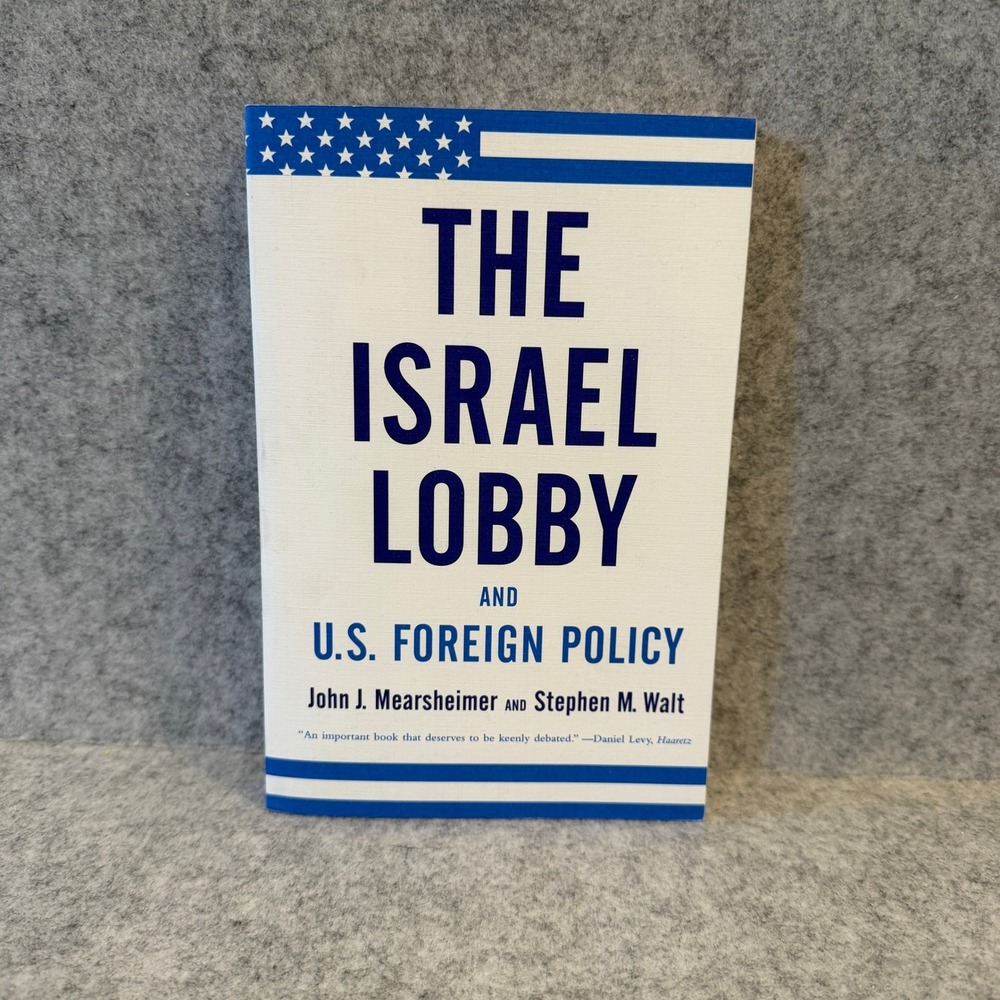 The Israel Lobby and U.S. Foreign Policy by John J. Mearsheimer, Stephen M. Walt